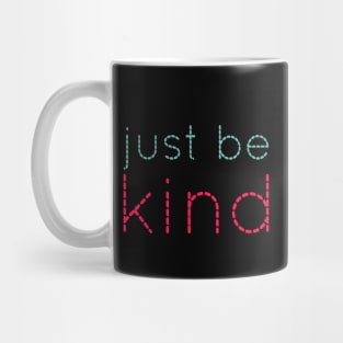 Just be kind. always be a kind human. Mug